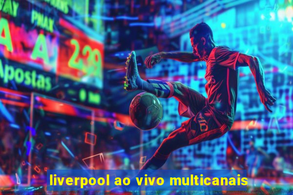 liverpool ao vivo multicanais